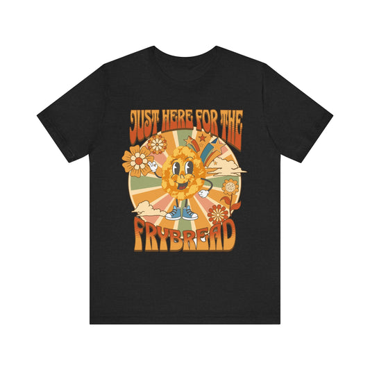 Just Here For the Frybread Funny Native Indigenous Tee